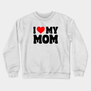 I heart my mom Crewneck Sweatshirt